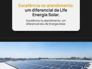 Excelência no atendimento: um diferencial da Life Energia Solar.