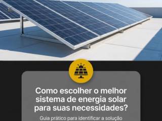 Como escolher o melhor sistema de energia solar para suas necessidades?