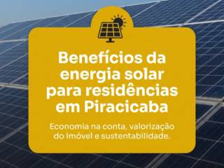 Benefícios da energia solar para residências em Piracicaba