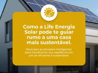 Como a Life Energia Solar pode te guiar rumo a uma casa mais sustentável.