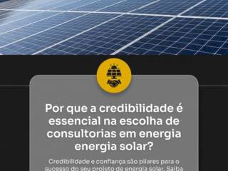 Por que a credibilidade é essencial na escolha de consultorias em energia solar?