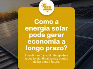 Como a energia solar pode gerar economia a longo prazo?