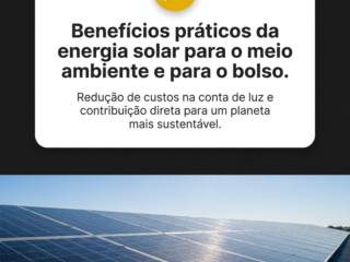 Benefícios práticos da energia solar para o meio ambiente e para o bolso.