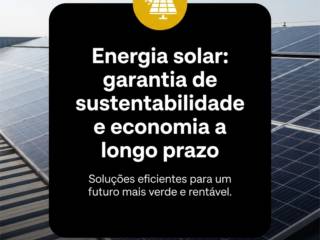 Energia solar: garantia de sustentabilidade e economia a longo prazo