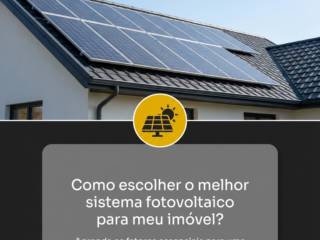 Como escolher o melhor sistema fotovoltaico para meu imóvel?