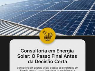 Consultoria em Energia Solar: O Passo Final Antes da Decisão Certa