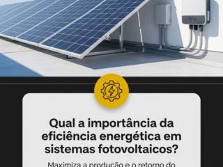 Qual a importância da eficiência energética em sistemas fotovoltaicos?