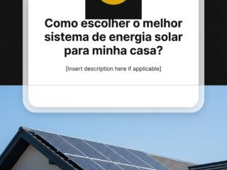 Como escolher o melhor sistema de energia solar para minha casa?