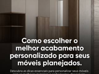 Como escolher o melhor acabamento personalizado para seus móveis planejados