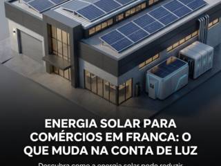 Energia Solar Para Comércios Em Franca: O Que Muda Na Conta De Luz