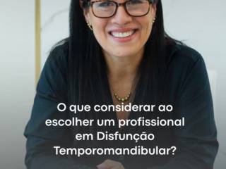 O que considerar ao escolher um profissinal em Disfunção Temporomandibular?