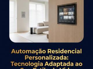 Automação Residencial Personalizada: Tecnologia Adaptada ao Seu Estilo de Vida