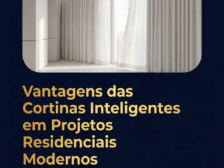 Vantagens das Cortinas Inteligentes em Projetos Residenciais Modernos