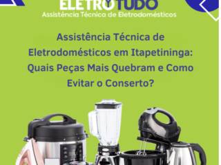 Assistência Técnica de Eletrodomésticos em Itapetininga: Quais Peças Mais Quebram e Como Evitar o Conserto?