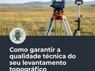 Como garantir a qualidade técnica do seu levantamento topográfico