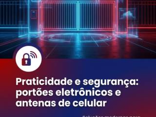 Praticidade e segurança: portões eletrônicos e antenas de celular
