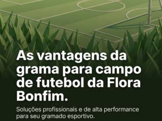As vantagens da grama para campo de futebol da Flora Bonfim.