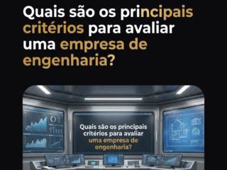 Quais são os principais critérios para avaliar uma empresa de engenharia?