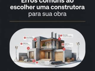 Erros comuns ao escolher uma construtora para sua obra