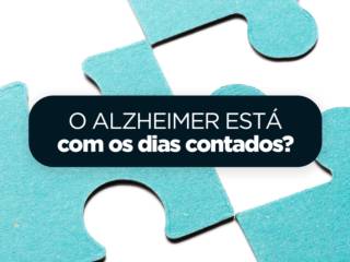 O Alzheimer está com os dias contados?