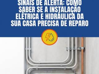 Sinais de Alerta: Como Saber se a Instalação Elétrica e Hidráulica da Sua Casa Precisa de Reparo