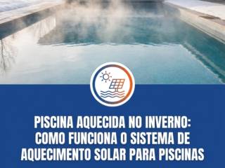 Piscina Aquecida no Inverno: Como Funciona o Sistema de Aquecimento Solar para Piscinas