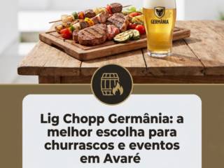 Lig Chopp Germânia: a melhor escolha para churrascos e eventos em Avaré