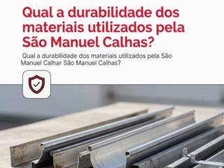 Qual a durabilidade dos materiais utilizados pela São Manuel Calhas?
