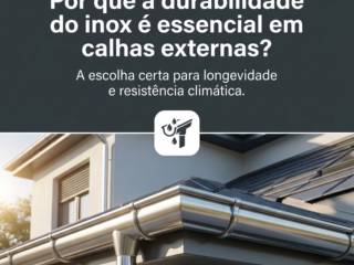 Por que a durabilidade do inox é essencial em calhas externas?