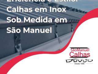 Eficiência e Estilo: Calhas em Inox Sob Medida em São Manuel