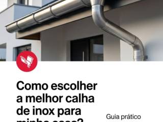 Como escolher a melhor calha de inox para minha casa?