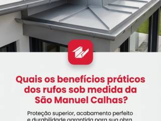 Quais os benefícios práticos dos rufos sob medida da São Manuel Calhas?