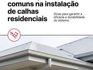 Evitando problemas comuns na instalação de calhas residenciais