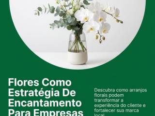 Flores Como Estratégia De Encantamento Para Empresas Locais