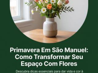Primavera Em São Manuel: Como Transformar Seu Espaço Com Flores