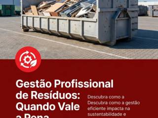 Gestão Profissional de Resíduos: Quando Vale a Pena