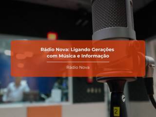 Rádio Nova: Ligando Gerações com Música e Informação