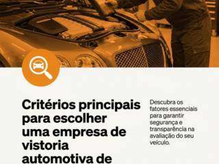 Critérios principais para escolher uma empresa de vistoria automotiva de confiança