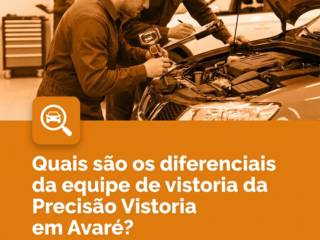 Quais são os diferenciais da equipe de vistoria da Precisão Vistoria em Avaré?