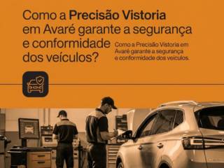 Como a Precisão Vistoria em Avaré garante a segurança e conformidade dos veículos?