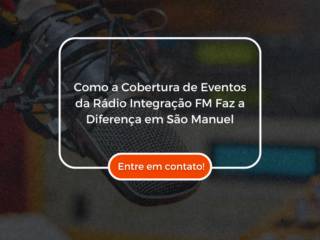 Como a Cobertura de Eventos da Rádio Integração FM Faz a Diferença em São Manuel