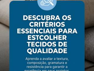 Descubra os critérios essenciais para escolher tecidos de qualidade