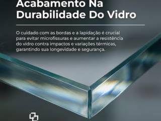 A Importância Do Acabamento Na Durabilidade Do Vidro