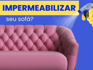 Porque impermeabilizar seu sofá?
