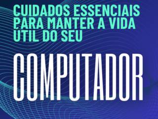 Cuidados essenciais para manter seu computador saudável