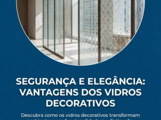 Segurança e elegância: vantagens dos vidros decorativos