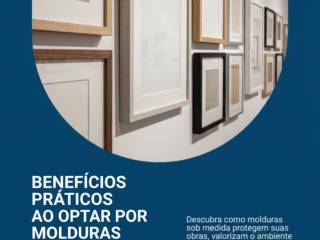 Benefícios práticos ao optar por molduras personalizadas