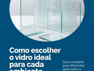 Como escolher o vidro ideal para cada ambiente