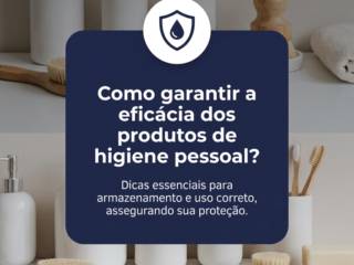 Como garantir a eficácia dos produtos de higiene pessoal?
