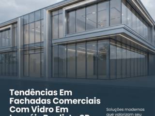 Tendências Em Fachadas Comerciais Com Vidro Em Lençóis Paulista SP